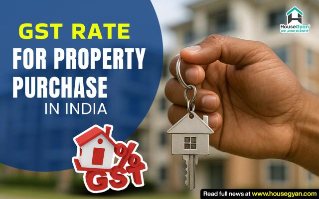 GST Rate For Property Purchase in India 2025: Key Facts Every Buyer Should Know