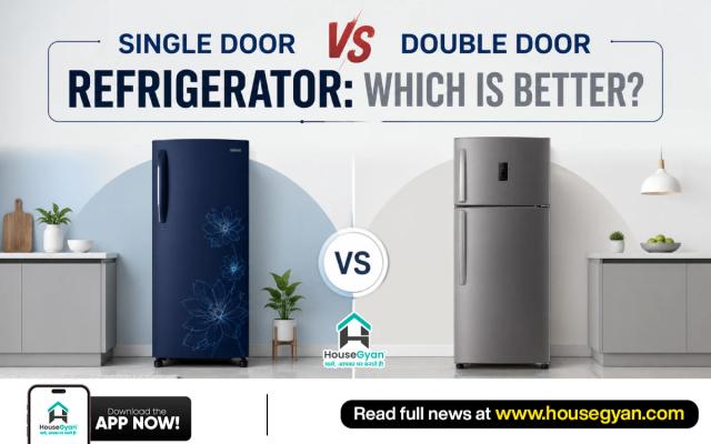Single Door vs Double Door Refrigerator: Which Is Better?