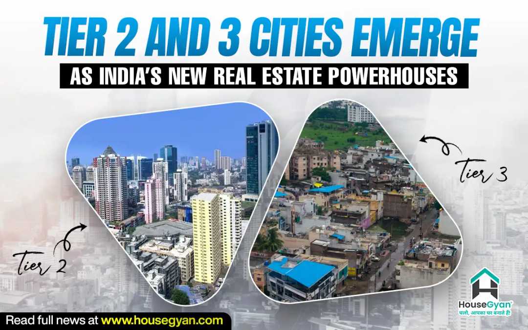 tier 2 and 3 cities India new real estate powerhouses tier 2 and 3 cities India new real estate powerhouses