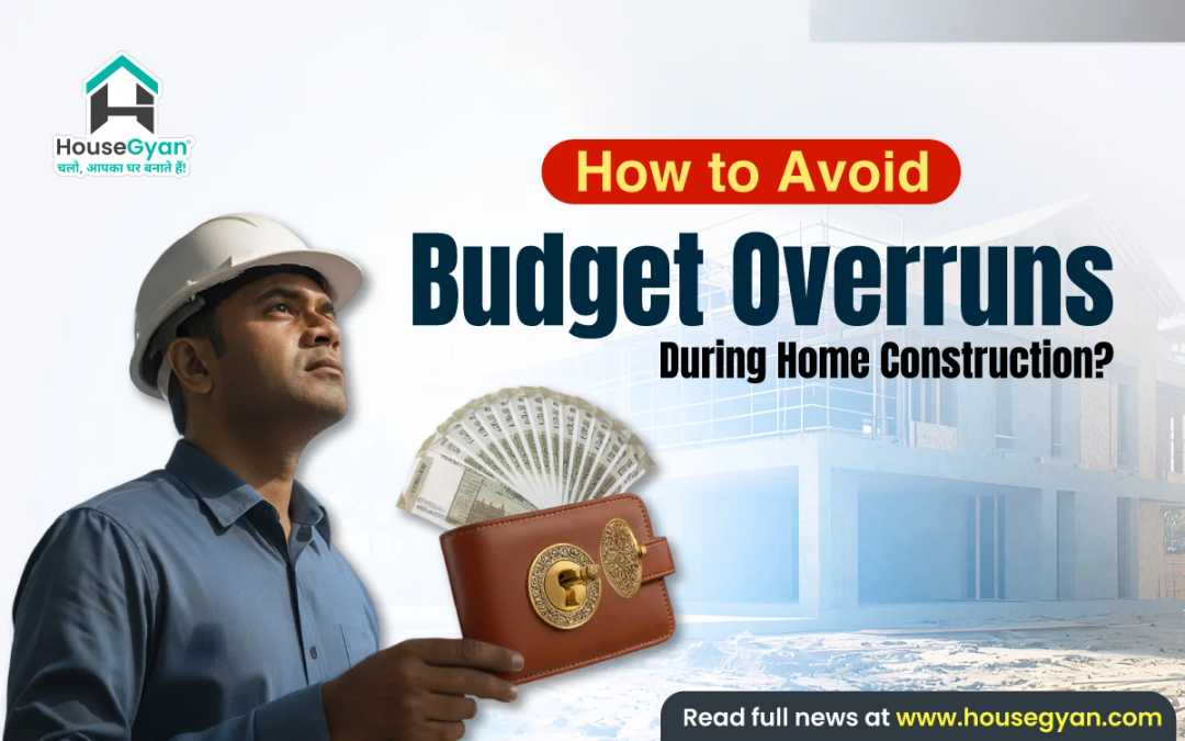 Avoid Budget Overruns During Home Construction Avoid Budget Overruns During Home Construction