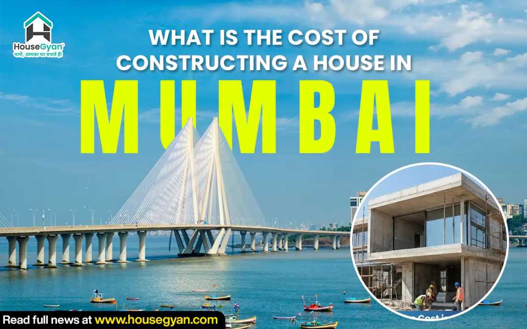Cost of constructing a house in Mumbai Cost of constructing a house in Mumbai