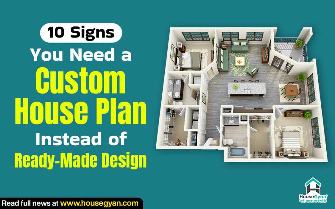 Signs You Need a Custom House Plan Instead of Ready-Made Design Signs You Need a Custom House Plan Instead of Ready-Made Design